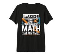 I May Start Talking About Math At Any Time Premium T-Shirt