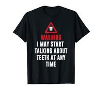 I May Start Talking About Teeth At Any Time Funny Dental T-Shirt