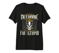 I Maybe A Mechanic But I Can't Fix Stupid Mechatronics Premium T-Shirt