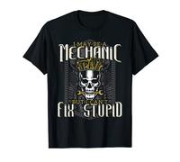 I Maybe A Mechanic But I Can't Fix Stupid Mechatronics T-Shirt