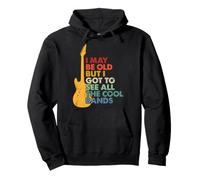 I Maybe Old But I Got To See All The Cool Bands Tee Music Pullover Hoodie