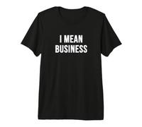 I Mean Business Premium T-Shirt