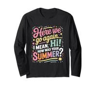 I Mean Hi How Was Your Summer Funny Back to School Teacher Long Sleeve T-Shirt