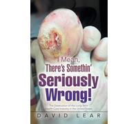 I Mean, There's Somethin' Seriously Wrong!: The Destruction of the Long-Term Health-Care Industry in the United States