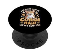 I Measure Love In Corgi Hair On My Clothes Corgis PopSockets Adhesive PopGrip