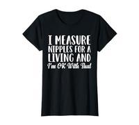 I Measure Nipples for A Living T-Shirt