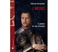 I Medici: Il Potere Di Una Dinastia (Storie del Mondo)