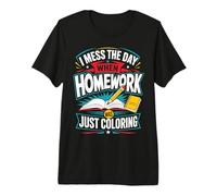 I Mess The Day When Homework is Just Coloring Premium T-Shirt