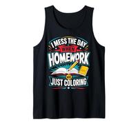 I Mess The Day When Homework is Just Coloring Tank Top