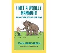 I Met a Woolly Mammoth: And Other Poems for Kids (John Mark Green's Poetry for Kids)