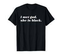 I Met God, She Is Black (Funny) T-Shirt
