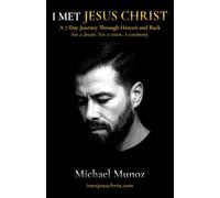 I Met Jesus Christ: A 7-Day Journey Through Heaven and Back