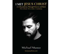 I Met Jesus Christ: A 7-Day Journey Through Heaven and Back