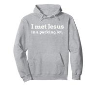 I met Jesus in a parking lot Pullover Hoodie