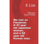 I met you on Facebook 37 Japanese Women and 52 Korean Man: Romance Scam Thriller