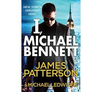I, Michael Bennett: (Michael Bennett 5). New York’s top detective becomes a crime lord’s top target