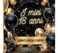 I Miei 18 Anni: Libro degli Ospiti - 100 Pagine per Auguri di Compleanno, Pensieri, Congratulazioni