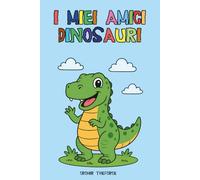 I Miei Amici Dinosauri: Divertiti a colorare i tuoi amici dinosauri ovunque ti trovi, al ristorante, in macchina, in aereo o semplicemente a casa