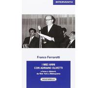 I miei anni con Adriano Olivetti a Ivrea e dintorni, da New York a Matsuyama