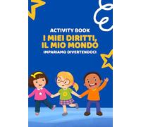 I Miei Diritti, Il Mio Mondo: Activity Book per Bambini sui Diritti dell'Infanzia