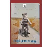 i miei giorni di vetro: frammenti di vita (poesie e racconti)