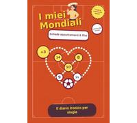 I Miei Mondiali: Il libro ironico da compilare su incontri casuali e dating, raccontati come un torneo di calcio. Idea regalo per un'amica single o per te