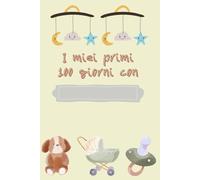 I miei primi 100 giorni con - diario di una mamma o di un papà - idea regalo perfetta per una nuova nascita: Uno spazio dove il neogenitore può ... per ricordare i primi momenti speciali