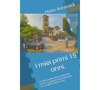 I miei primi 15 anni.: Cronache semiserie di un'infanzia a Torrite: tra ginocchia sbucciate, latte vero e sogni in bianco e nero.