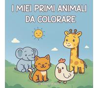 I miei primi animali da colorare: 50 simpatici animaletti da colorare - Ideale per bambini da 1 a 4 anni