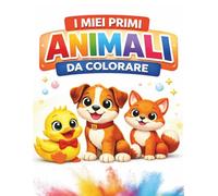 I Miei Primi Animali da Colorare: 70 Disegni Facili e Divertenti per Bambini da 1 a 4 Anni (Impariamo Colorando)