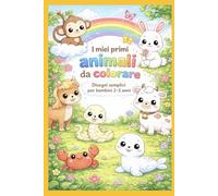 I MIEI PRIMI ANIMALI DA COLORARE: Disegni semplici per bambini 2-5 anni