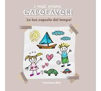 I miei primi capolavori: La tua capsula del tempo! (FANTABOCCHIO - Disegna Sogna Ricorda.)