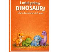 I miei primi dinosauri: Libro da colorare 2-5 anni (Album da colorare per bambini)