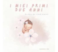I miei primi due anni: Un diario dei ricordi preziosi da conservare per sempre
