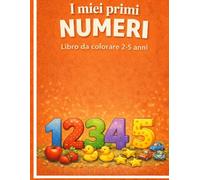 I miei primi numeri: Libro da colorare 2-5 anni (Album da colorare per bambini)