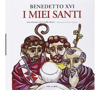 I miei santi. Interventi del Santo Padre su san Giuseppe, san Benedetto e sant'Agostino