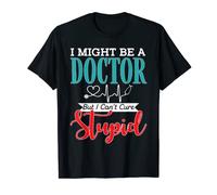 I Might Be A Doctor But I Cant Cure Stupid Png T-Shirt
