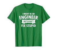 I Might Be an Engineer But I Cant Fix Stupid Engineering T-Shirt, Men, Kelly Green, XX-Large