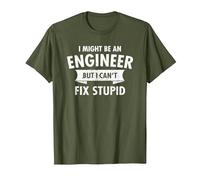 I Might Be an Engineer But I Cant Fix Stupid Engineering T-Shirt, Men, Olive Green, XX-Large