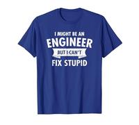 I Might Be an Engineer But I Cant Fix Stupid Engineering T-Shirt, Men, Royal Blue, X-Large