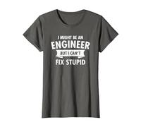 I Might Be an Engineer But I Cant Fix Stupid Engineering T-Shirt, Women, Asphalt Grey, X-Large