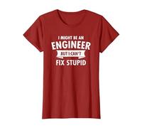 I Might Be an Engineer But I Cant Fix Stupid Engineering T-Shirt, Women, Cranberry Red, Small