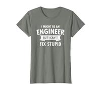I Might Be an Engineer But I Cant Fix Stupid Engineering T-Shirt, Women, Olive Heather, XX-Large