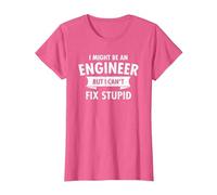 I Might Be an Engineer But I Cant Fix Stupid Engineering T-Shirt, Women, Pink Heather, XX-Large