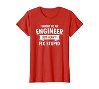 I Might Be an Engineer But I Cant Fix Stupid Engineering T-Shirt, Women, Red, Small