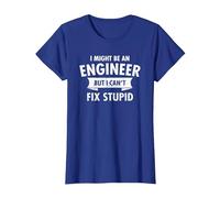 I Might Be an Engineer But I Cant Fix Stupid Engineering T-Shirt, Women, Royal Blue, X-Large
