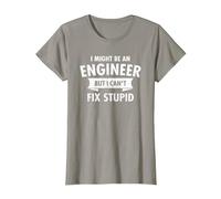 I Might Be an Engineer But I Cant Fix Stupid Engineering T-Shirt, Women, Slate Grey, X-Large