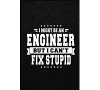 I Might Be An Engineer But I Can'T Fix Stupid Funny: The Perfect Notebook for Women Who Want to Make a Difference