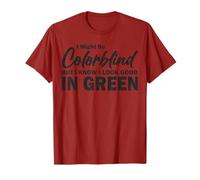 I Might Be Colorblind But I Know I Look Good In Green Funny T-Shirt