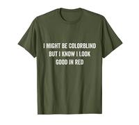 I Might be Colorblind But I Know I Look Good in Red T-Shirt